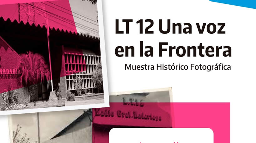 Se viene la gran Muestra Histórico Fotográfica “LT12 Una Voz en la Frontera